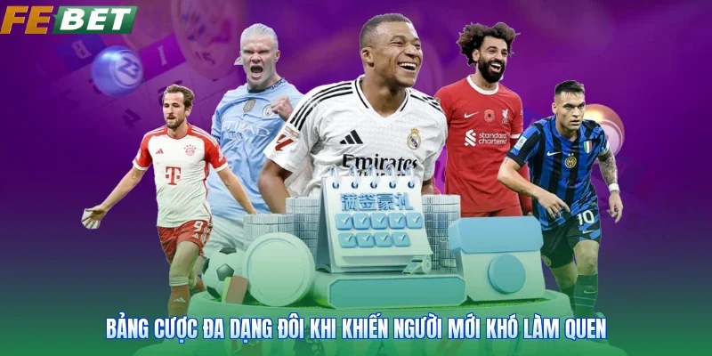Bảng cược đa dạng đôi khi khiến người mới khó làm quen