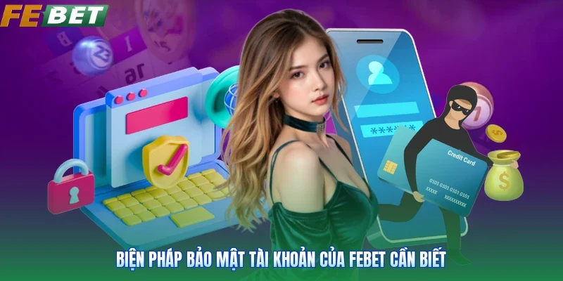 Biện pháp bảo mật tài khoản của Febet cần biết