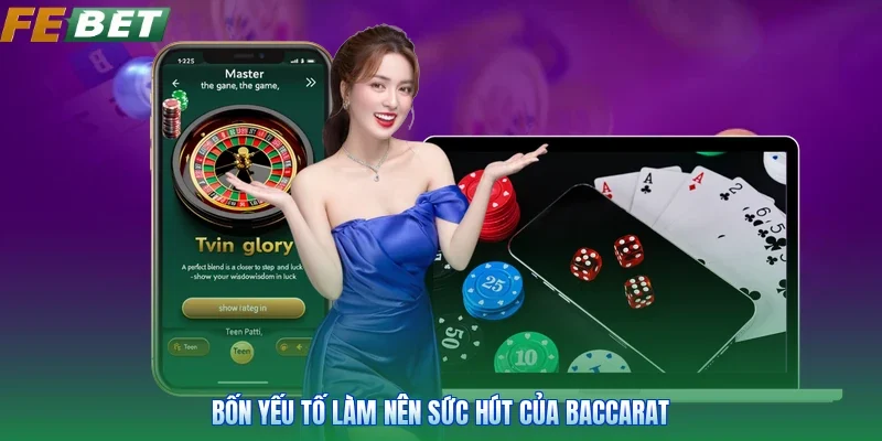 Bốn yếu tố làm nên sức hút của baccarat