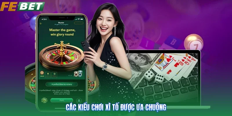 Các kiểu chơi xì tố được ưa chuộng