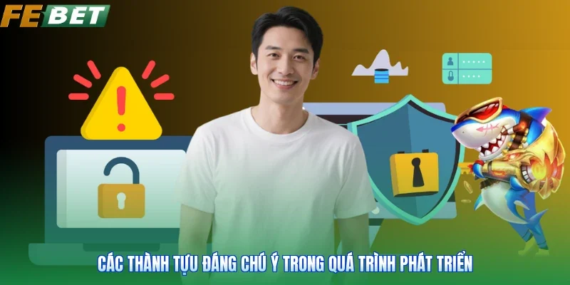 Các thành tựu đáng chú ý trong quá trình phát triển