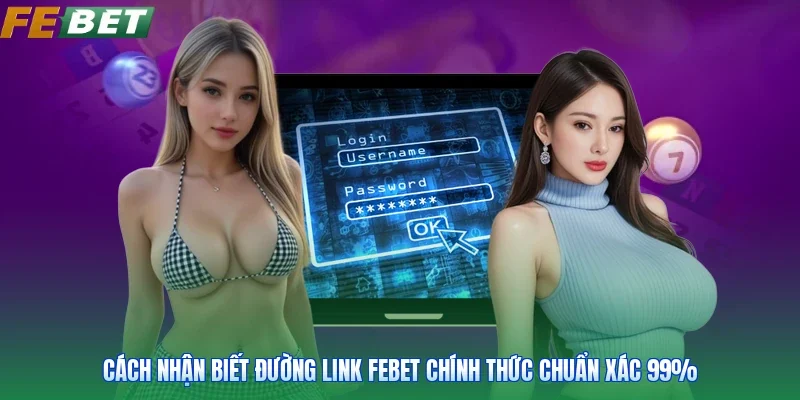 Cách Nhận Biết Đường Link Febet Chính Thức Chuẩn Xác 99%