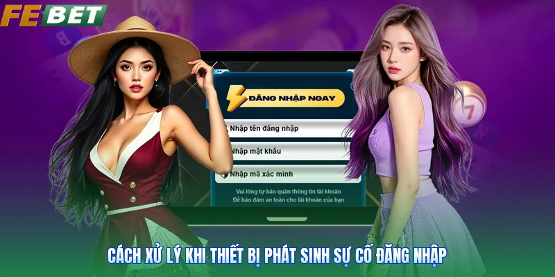 Cách xử lý khi thiết bị phát sinh sự cố đăng nhập