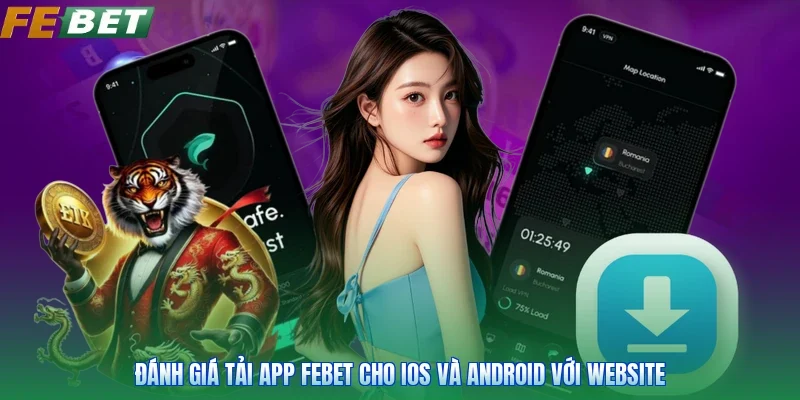 Đánh giá tải app Febet cho iOS và Android với website