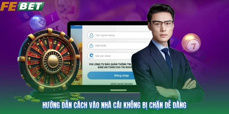 Hướng dẫn cách vào nhà cái không bị chặn dễ dàng