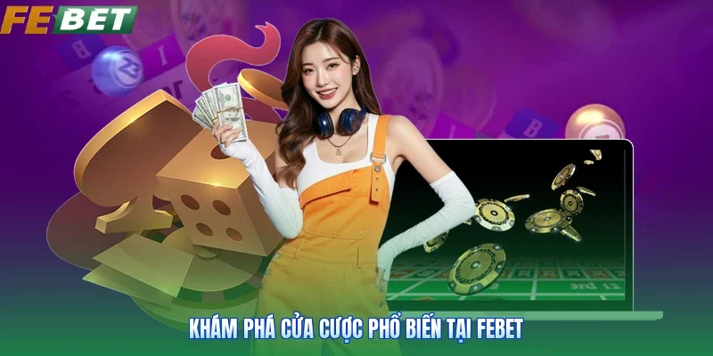 Khám phá cửa cược phổ biến tại Febet
