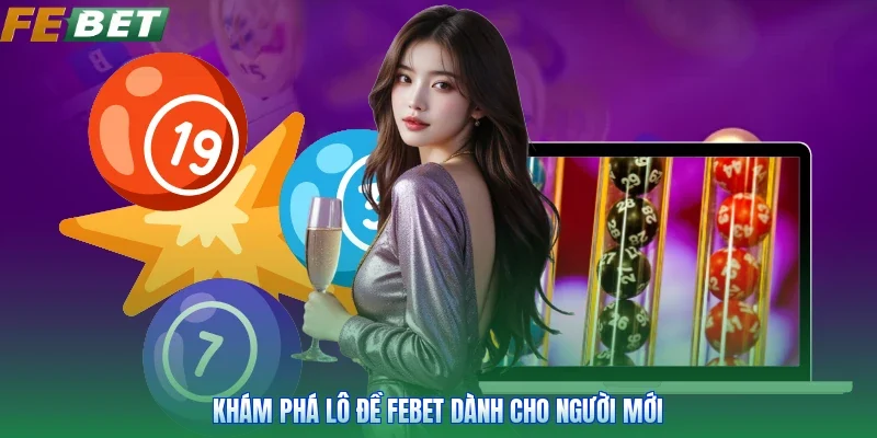 Khám phá lô đề Febet dành cho người mới
