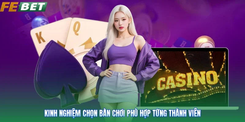 Kinh nghiệm chọn bàn chơi phù hợp từng thành viên