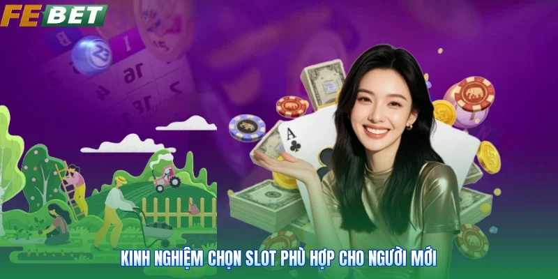 Kinh nghiệm chọn slot phù hợp cho người mới