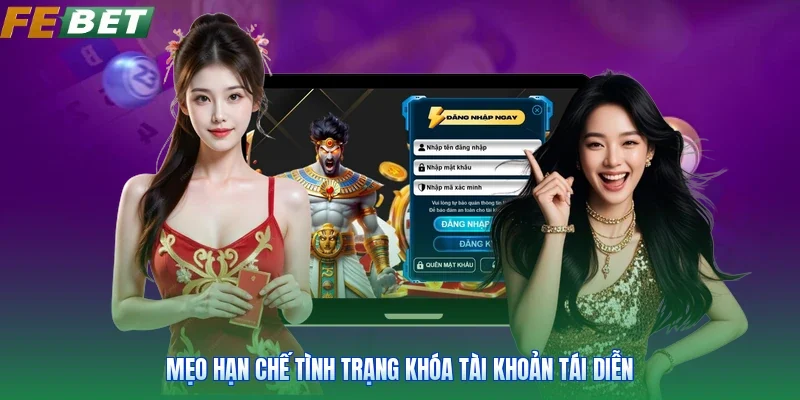 Mẹo hạn chế tình trạng khóa tài khoản tái diễn