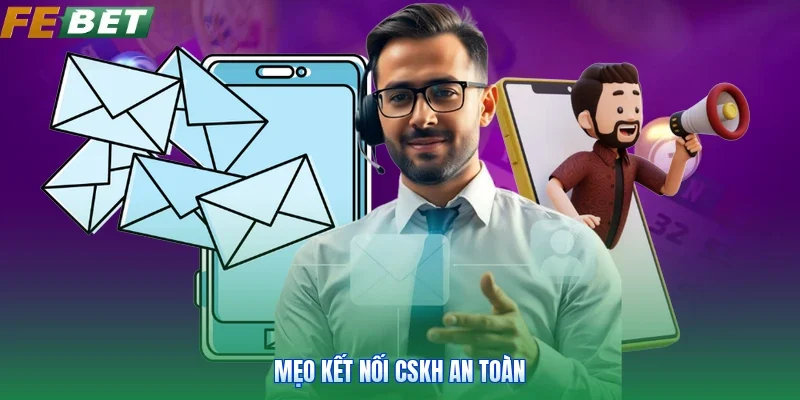 Mẹo kết nối CSKH an toàn