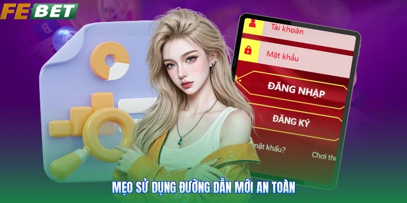 Mẹo sử dụng đường dẫn mới an toàn