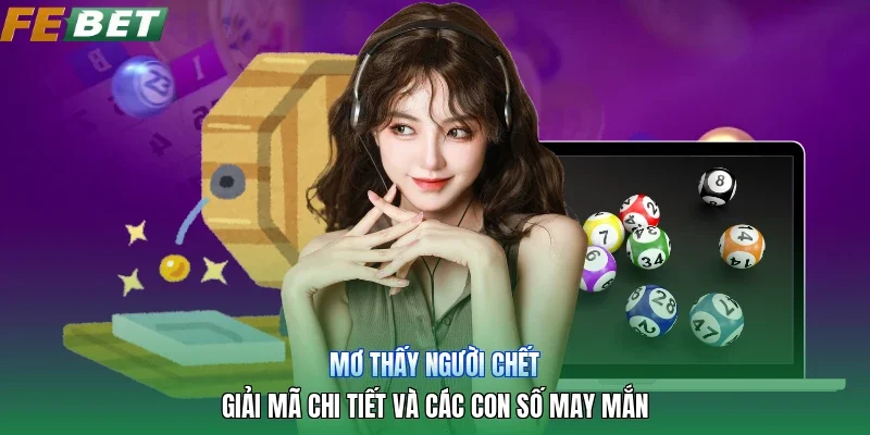 Mơ Thấy Người Chết | Giải Mã Chi Tiết Và Các Con Số May Mắn