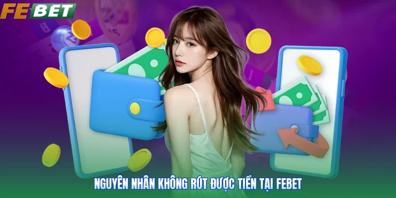 Nguyên nhân không rút được tiền tại Febet