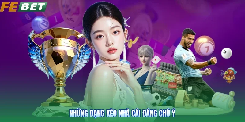 Những dạng kèo nhà cái đáng chú ý