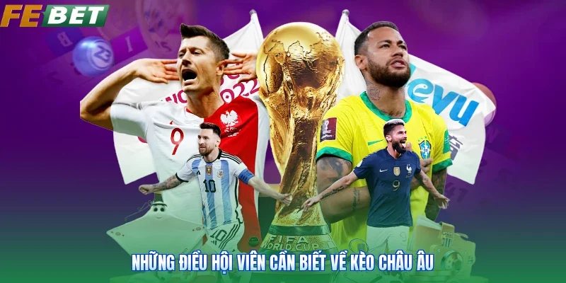 Những điều hội viên cần biết về kèo châu Âu