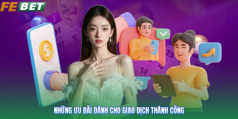 Những ưu đãi dành cho giao dịch thành công