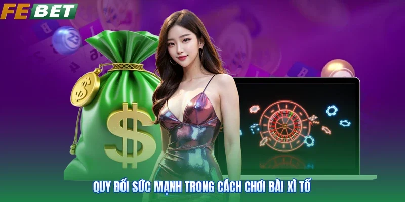 Quy đổi sức mạnh trong cách chơi bài xì tố