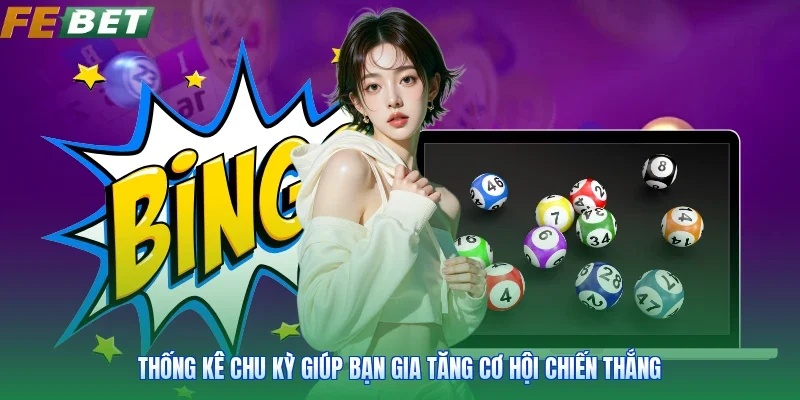 Thống kê chu kỳ giúp bạn gia tăng cơ hội chiến thắng