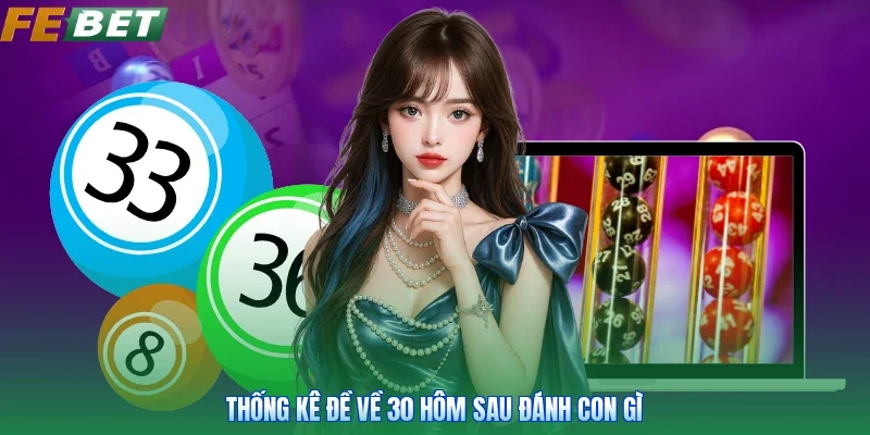 Thống kê đề về 30 hôm sau đánh con gì