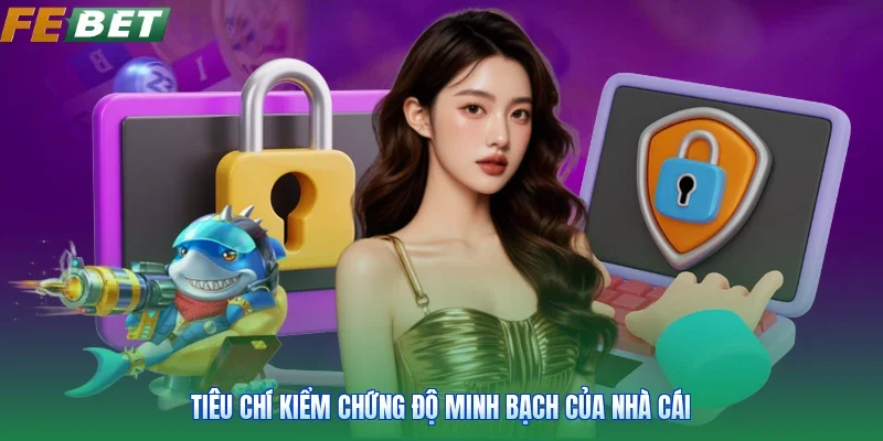 Tiêu chí kiểm chứng độ minh bạch của nhà cái