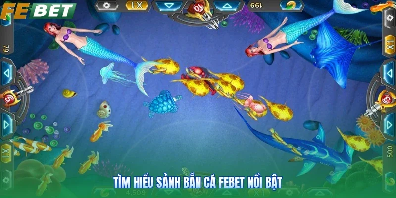 Tìm hiểu sảnh bắn cá Febet nổi bật