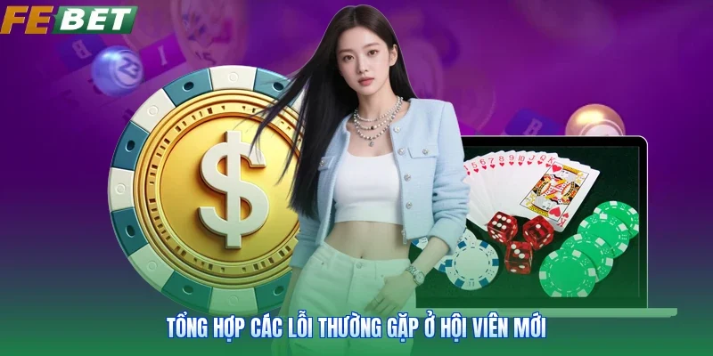 Tổng hợp các lỗi thường gặp ở hội viên mới