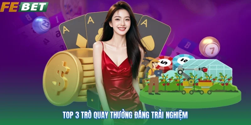 Top 3 trò quay thưởng đáng trải nghiệm