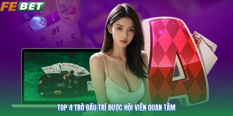 Top 4 trò đấu trí được hội viên quan tâm