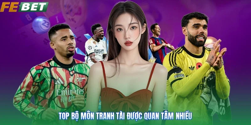 Top bộ môn tranh tài được quan tâm nhiều